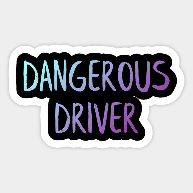 Dangerous Driver Sticker by MiniGuardian